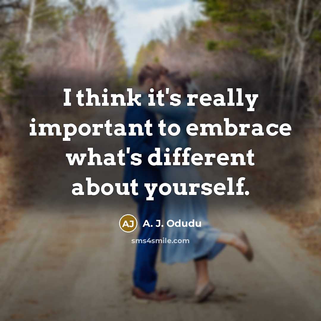 “I think it's really important to embrace what's different about yourself.” quote by A. J. Odudu