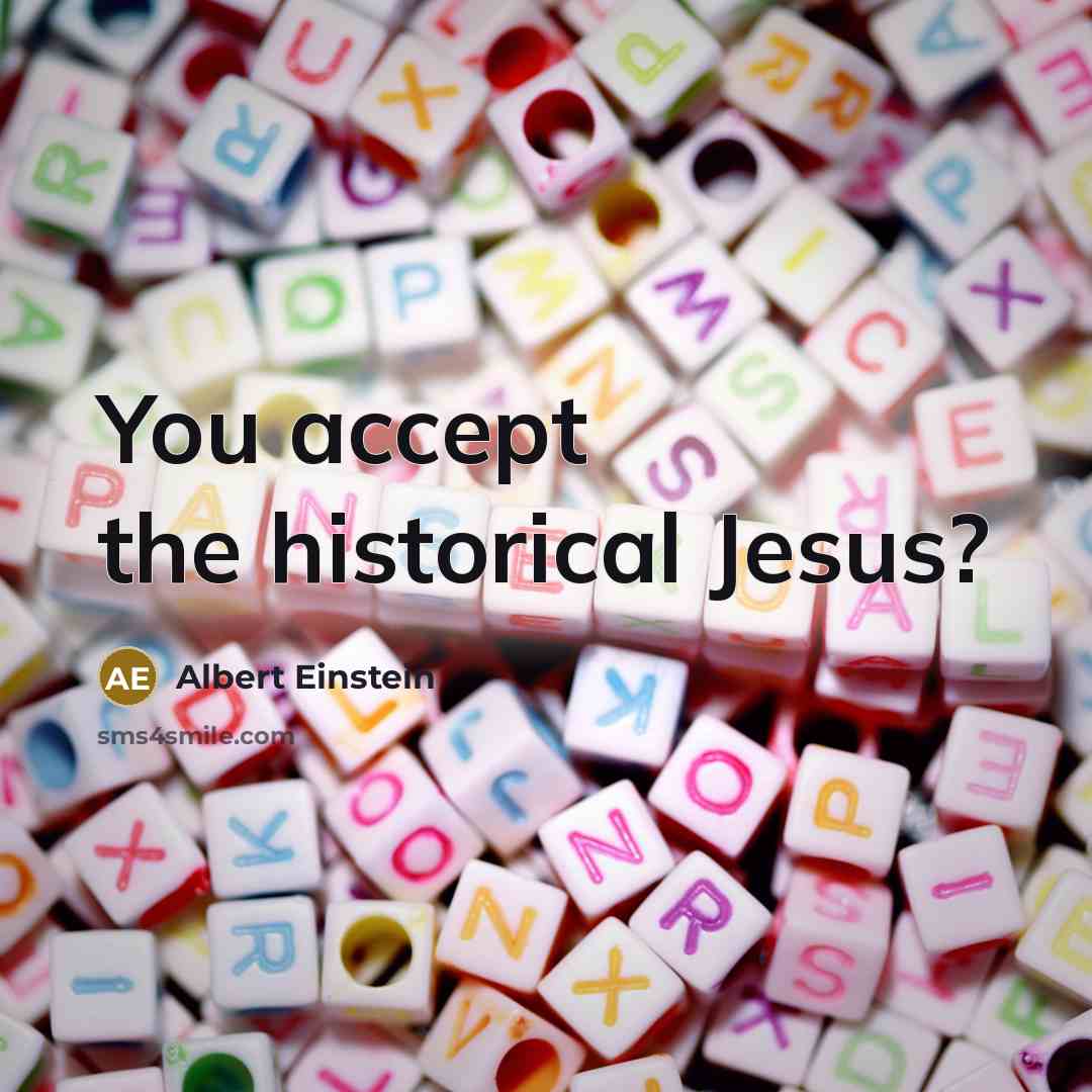 “You accept the historical Jesus?” quote by Albert Einstein