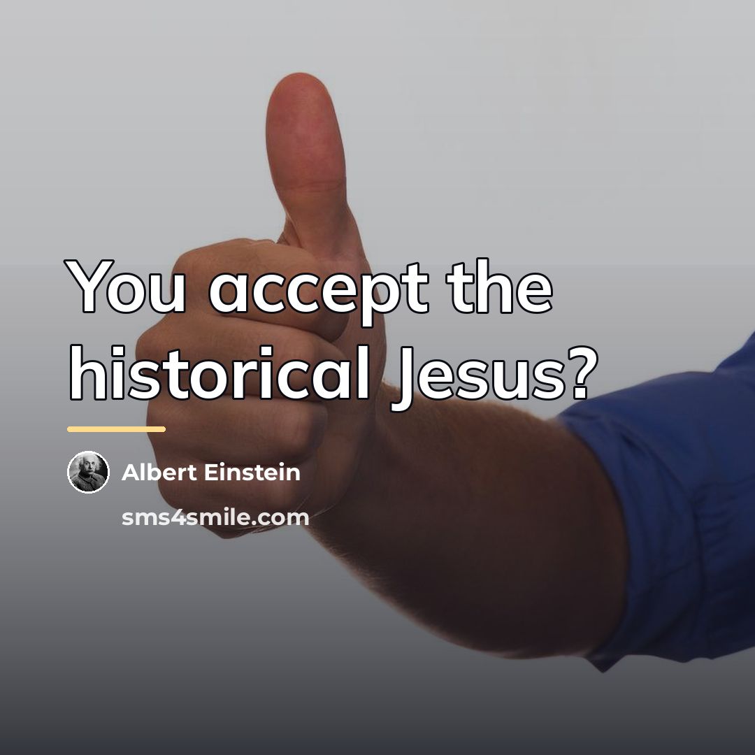 “You accept the historical Jesus?…” quote by Albert Einstein