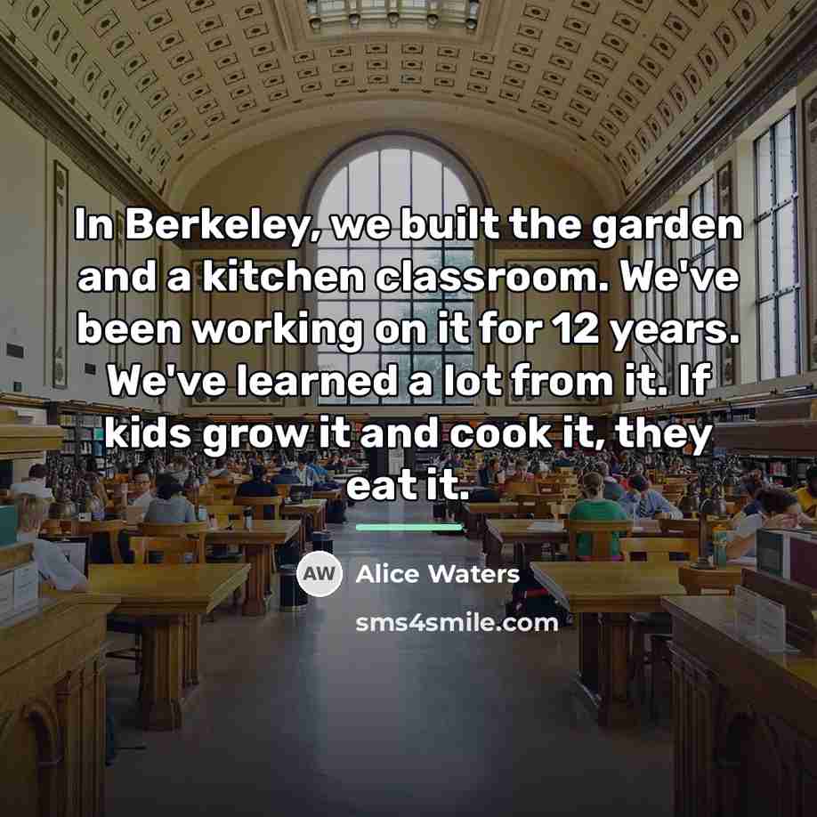 “In Berkeley, we built the garden and a kitchen classroom.…” quote by Alice Waters