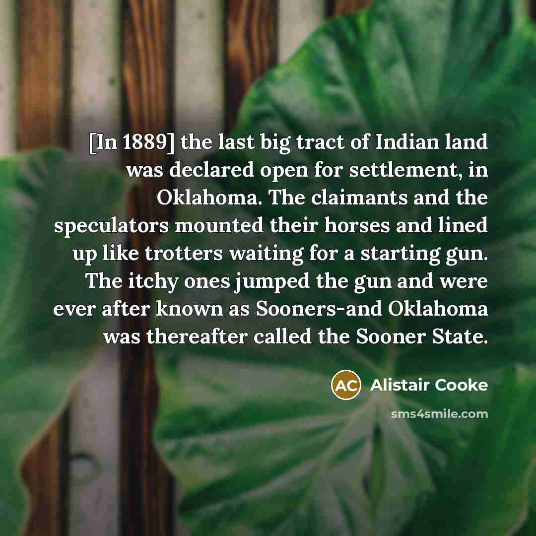 “[In 1889] the last big tract of Indian land was…” quote by Alistair Cooke