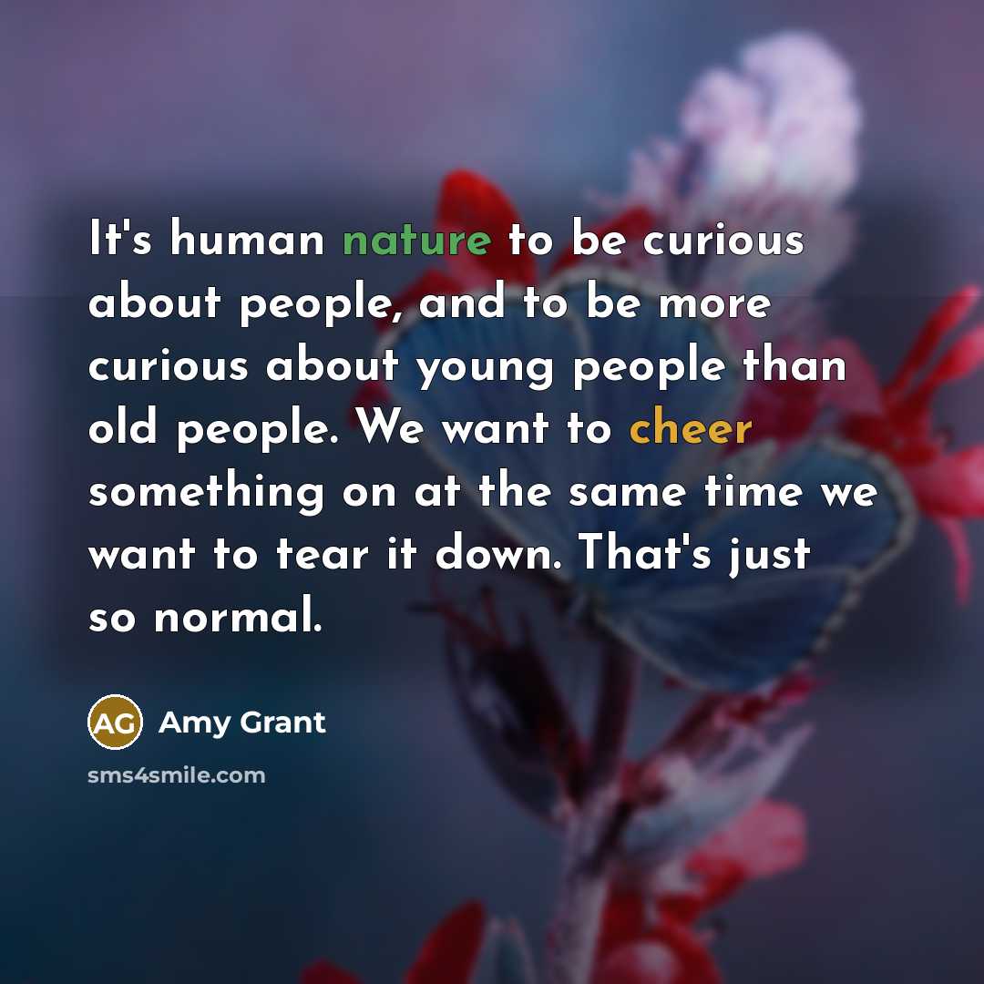 “It's human nature to be curious about people, and to…” quote by Amy Grant