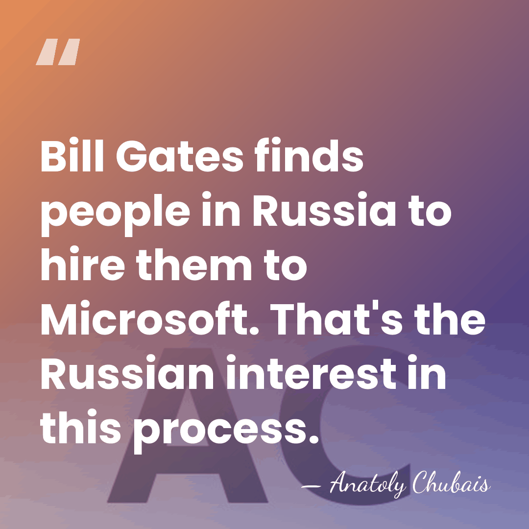 Bill Gates finds people in Russia to hire them to Microsoft. That's&hellip; - Anatoly Chubais