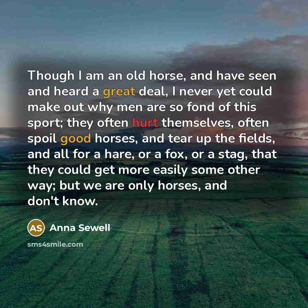 “Though I am an old horse, and have seen and…” quote by Anna Sewell
