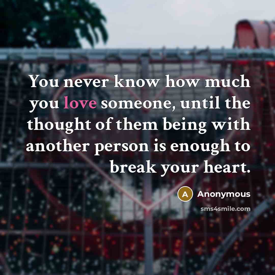 “You never know how much you love someone, until the…” quote by Anonymous