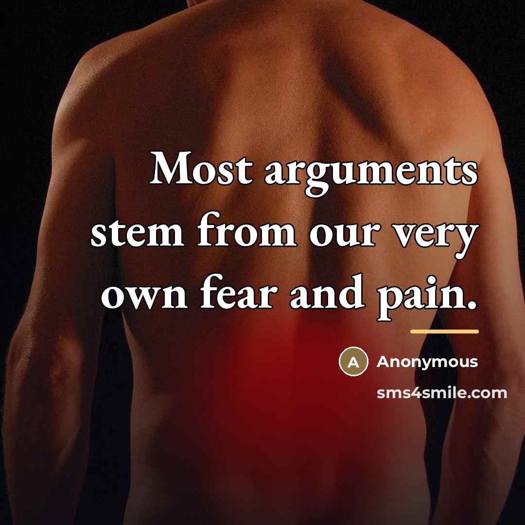 “Most arguments stem from our very own fear and pain.…” quote by Anonymous