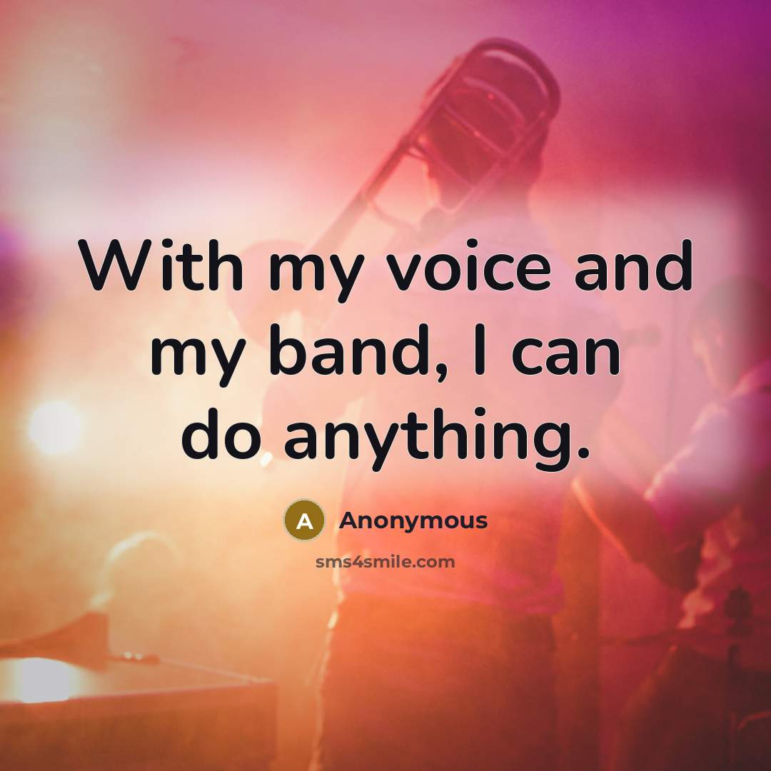 “With my voice and my band, I can do anything.…” quote by Anonymous