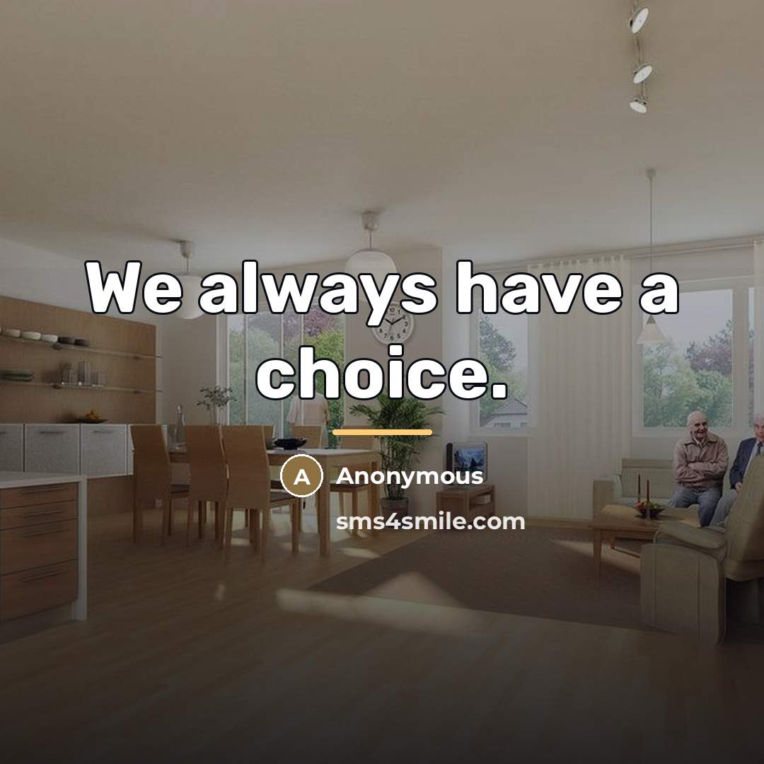“We always have a choice.…” quote by Anonymous
