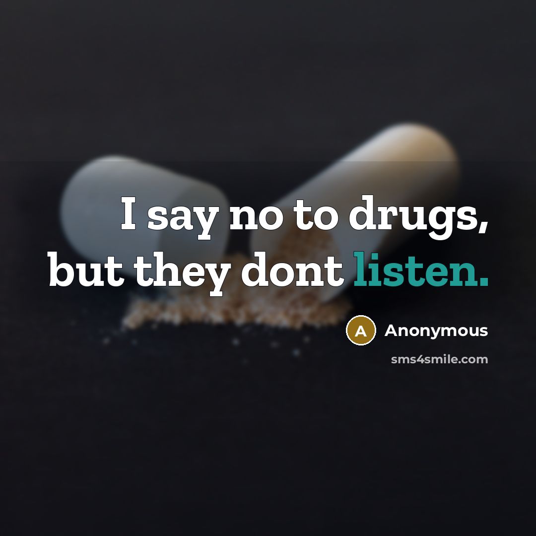 “I say no to drugs, but they dont listen.…” quote by Anonymous