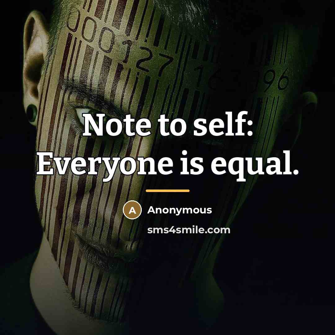 “Note to self: Everyone is equal.…” quote by Anonymous