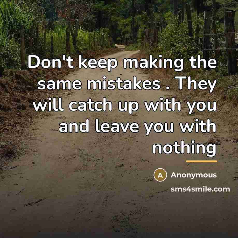 “Don't keep making the same mistakes . They will catch…” quote by Anonymous