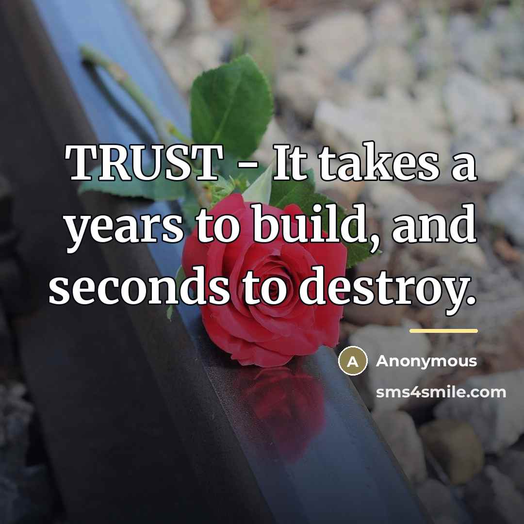 “TRUST - It takes a years to build, and seconds…” quote by Anonymous