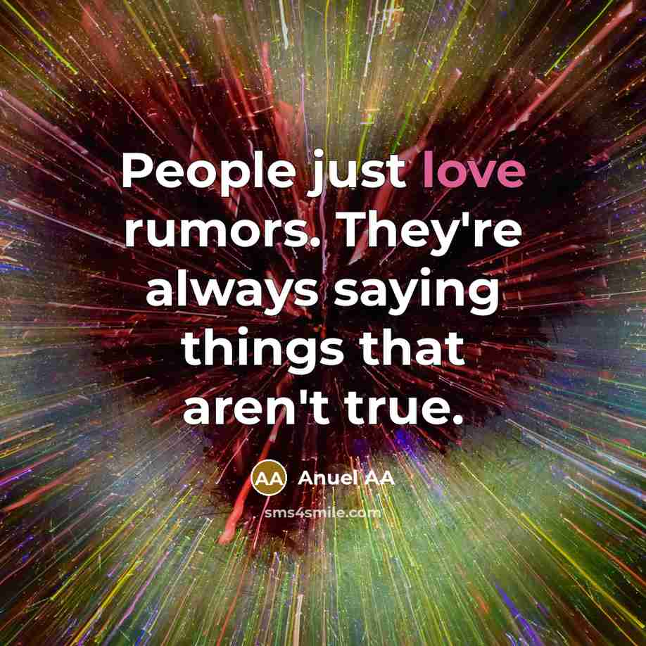 “People just love rumors. They're always saying things that aren't…” quote by Anuel AA