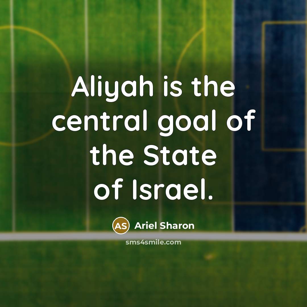 “Aliyah is the central goal of the State of Israel.…” quote by Ariel Sharon