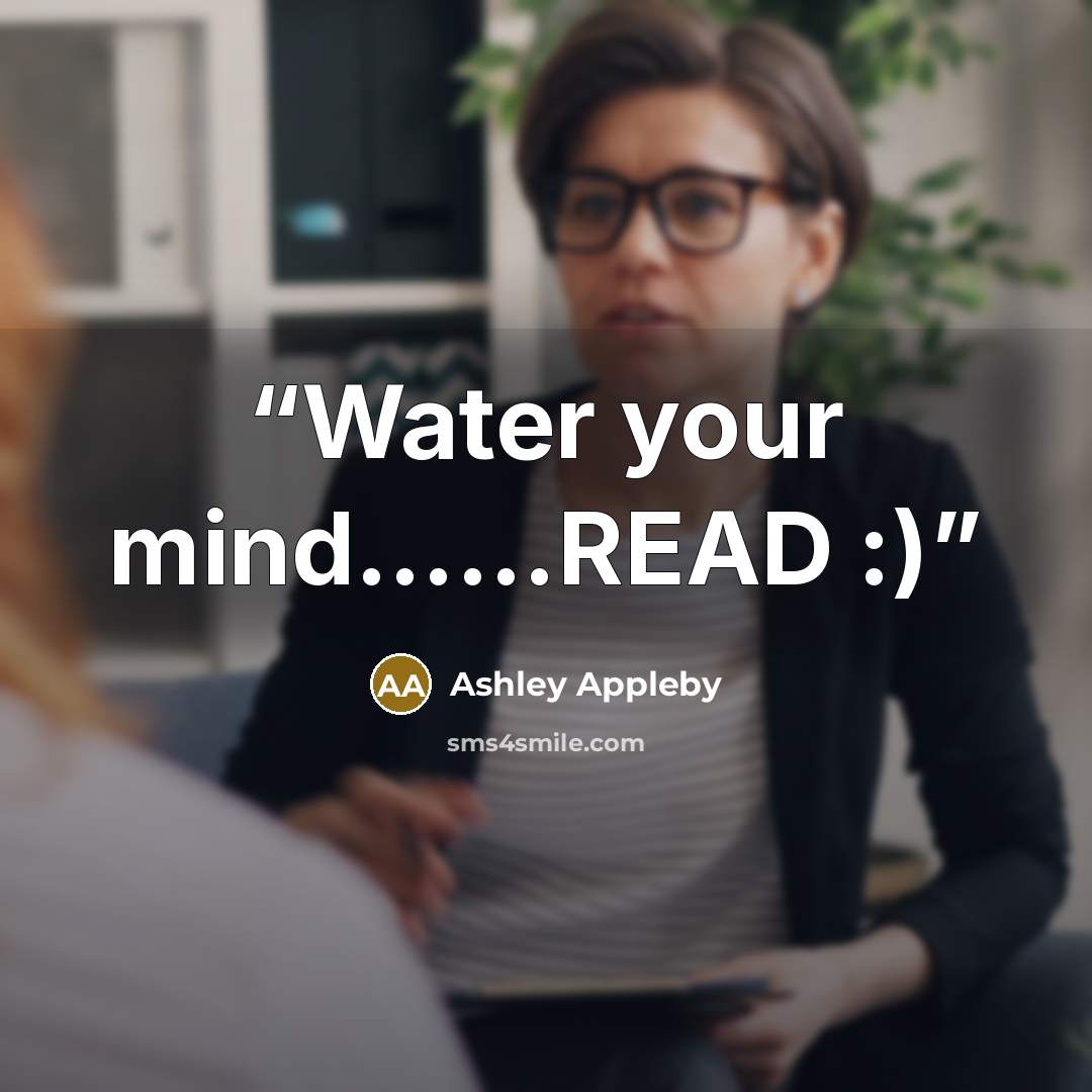 “Water your mind……READ :)” quote by Ashley Appleby