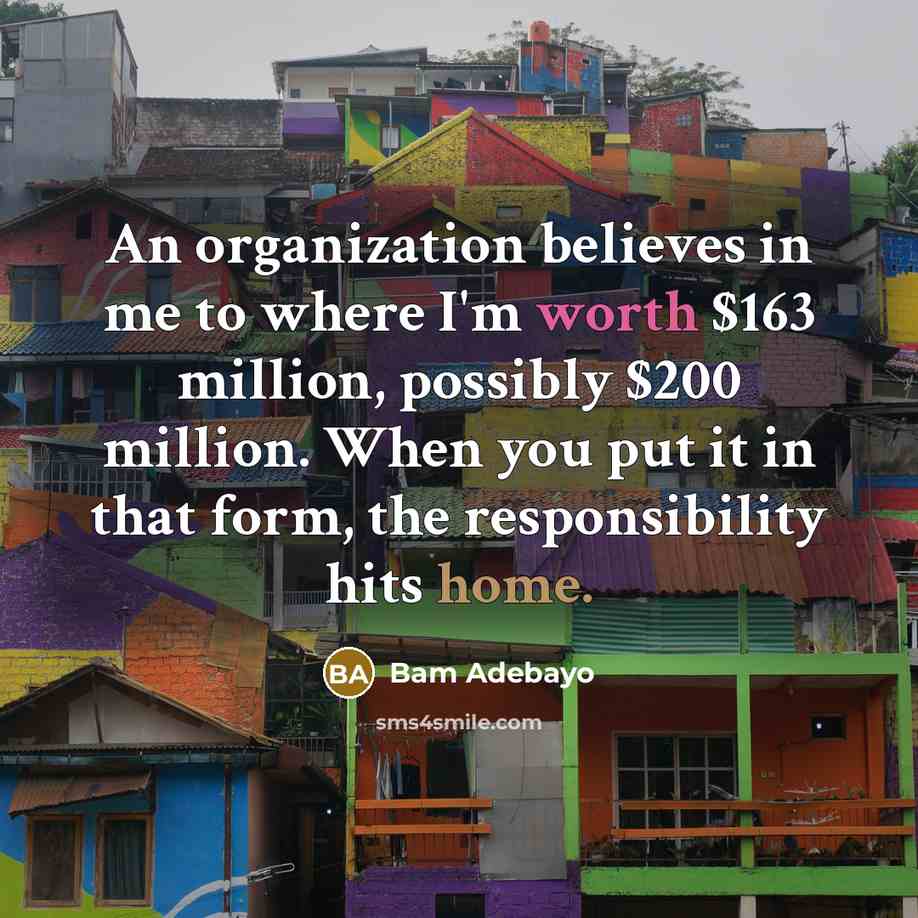 “An organization believes in me to where I'm worth $163…” quote by Bam Adebayo