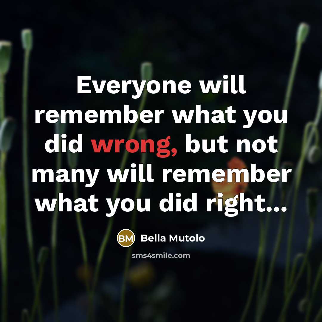 “Everyone will remember what you did wrong, but not many…” quote by Bella Mutolo