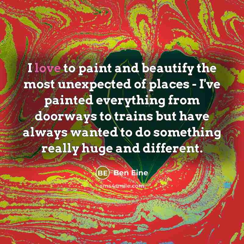 “I love to paint and beautify the most unexpected of…” quote by Ben Eine