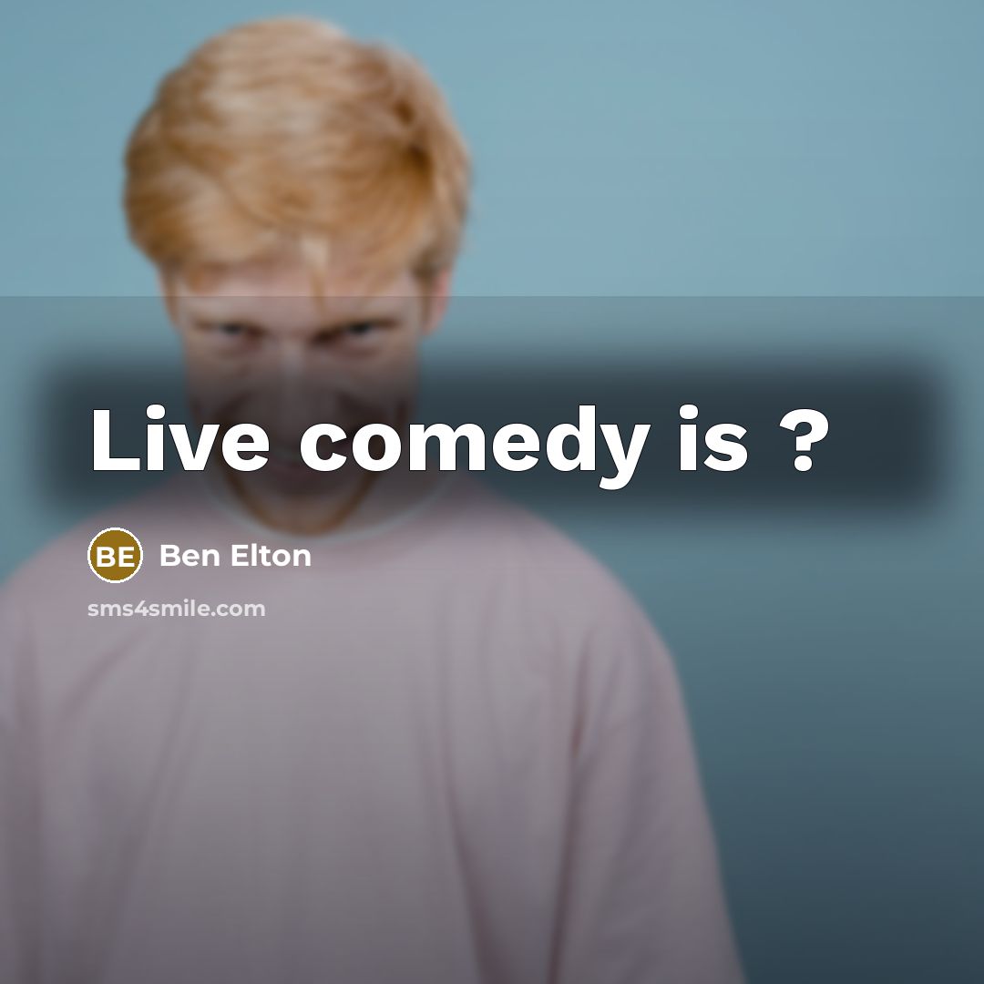 “Live comedy is ?…” quote by Ben Elton
