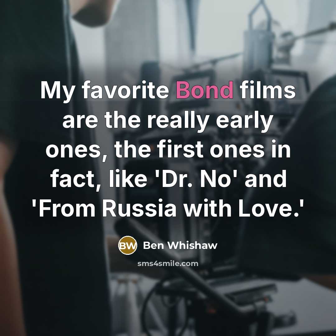 “My favorite Bond films are the really early ones, the…” quote by Ben Whishaw