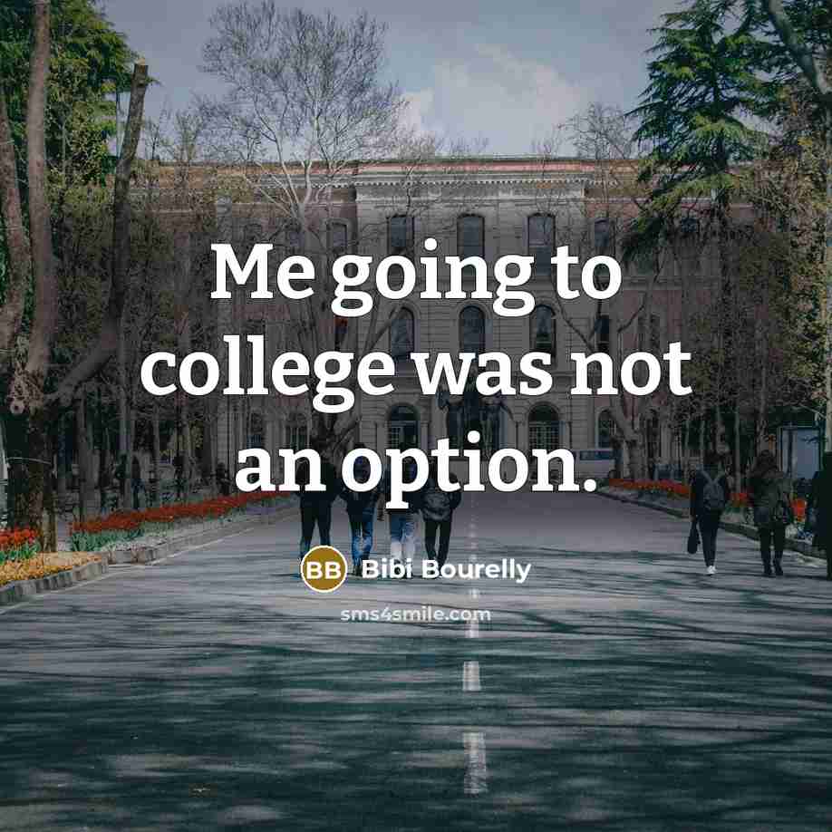 “Me going to college was not an option.…” quote by Bibi Bourelly