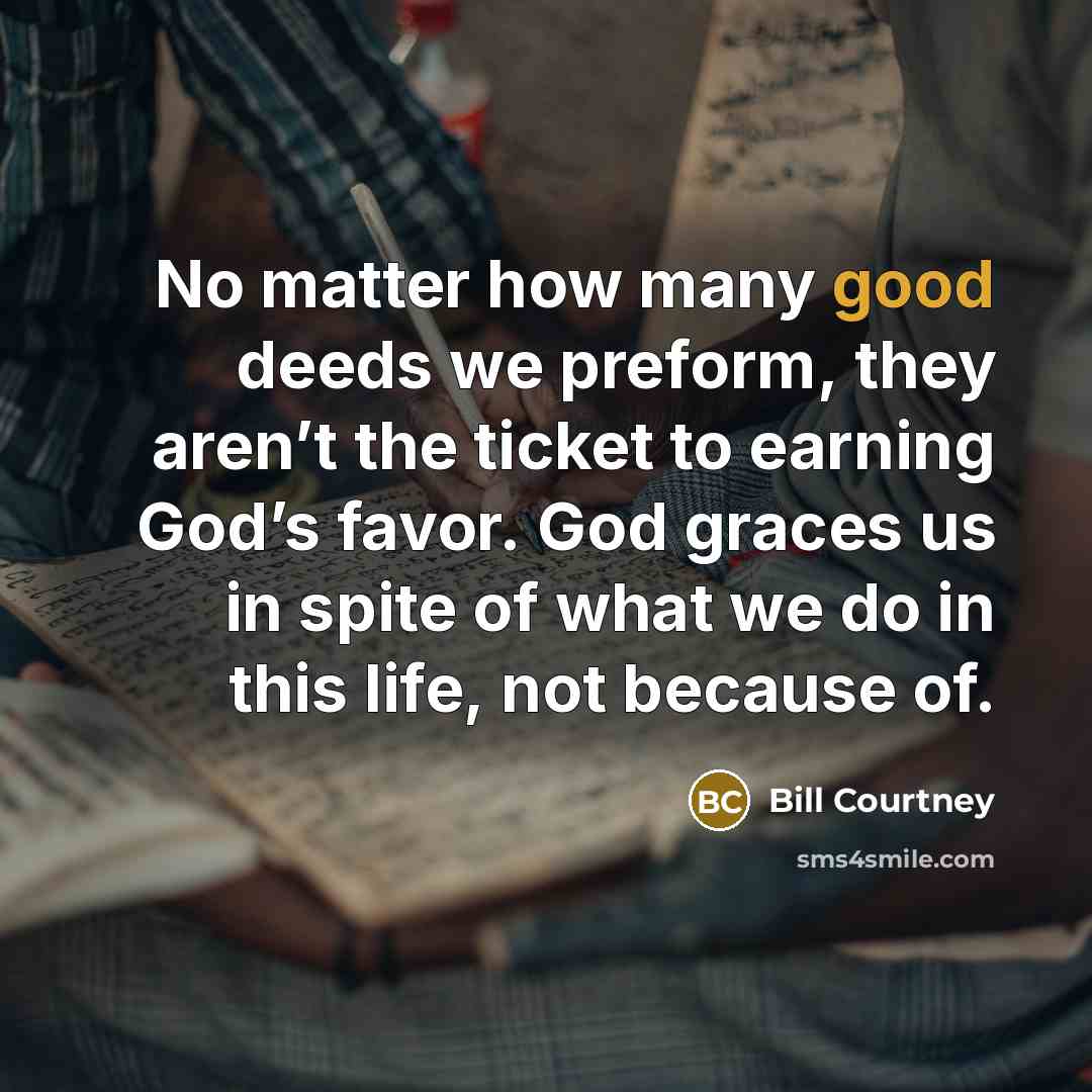 “No matter how many good deeds we preform, they aren’t…” quote by Bill Courtney
