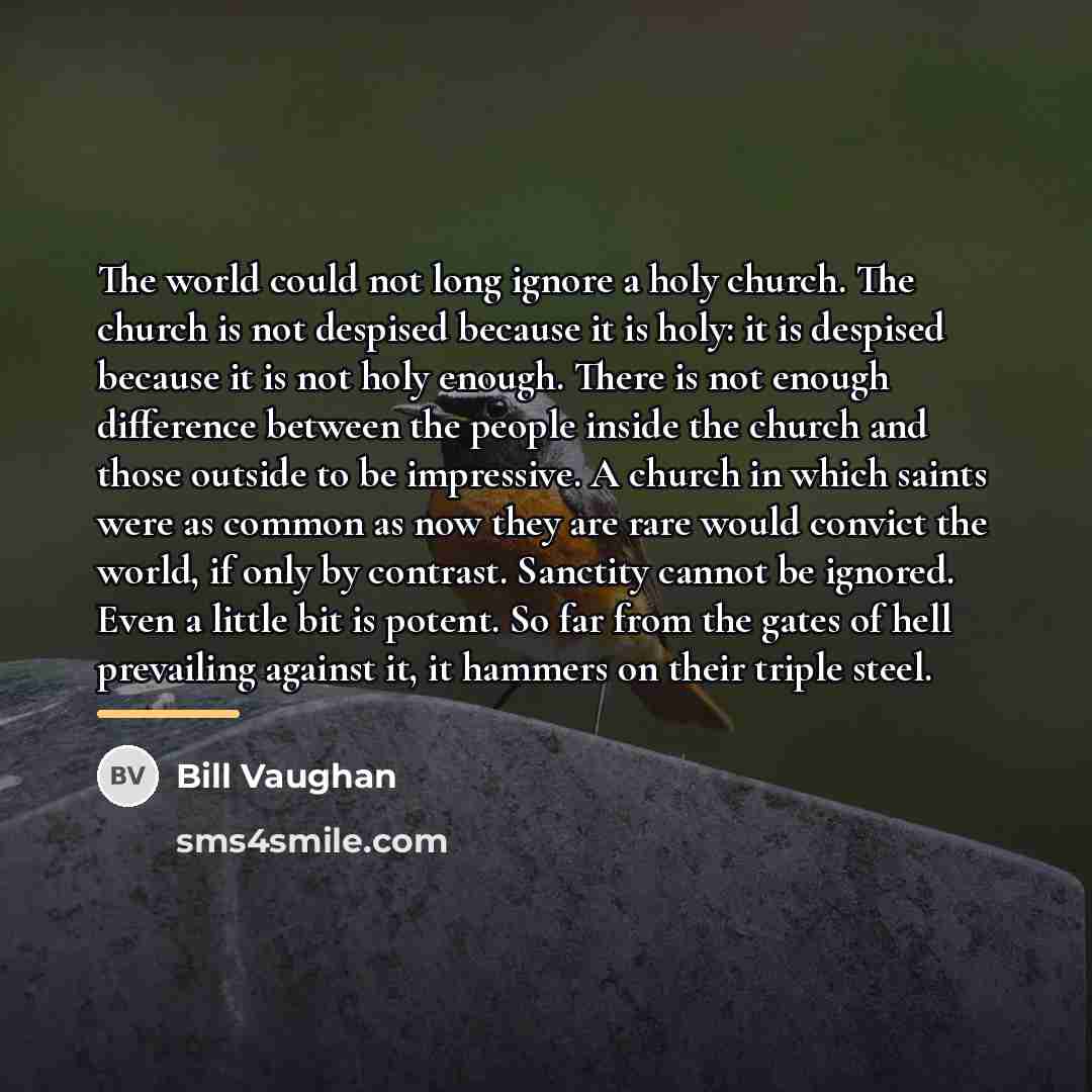 “The world could not long ignore a holy church. The…” quote by Bill Vaughan