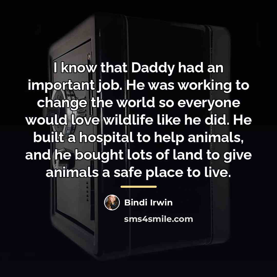 “I know that Daddy had an important job. He was…” quote by Bindi Irwin