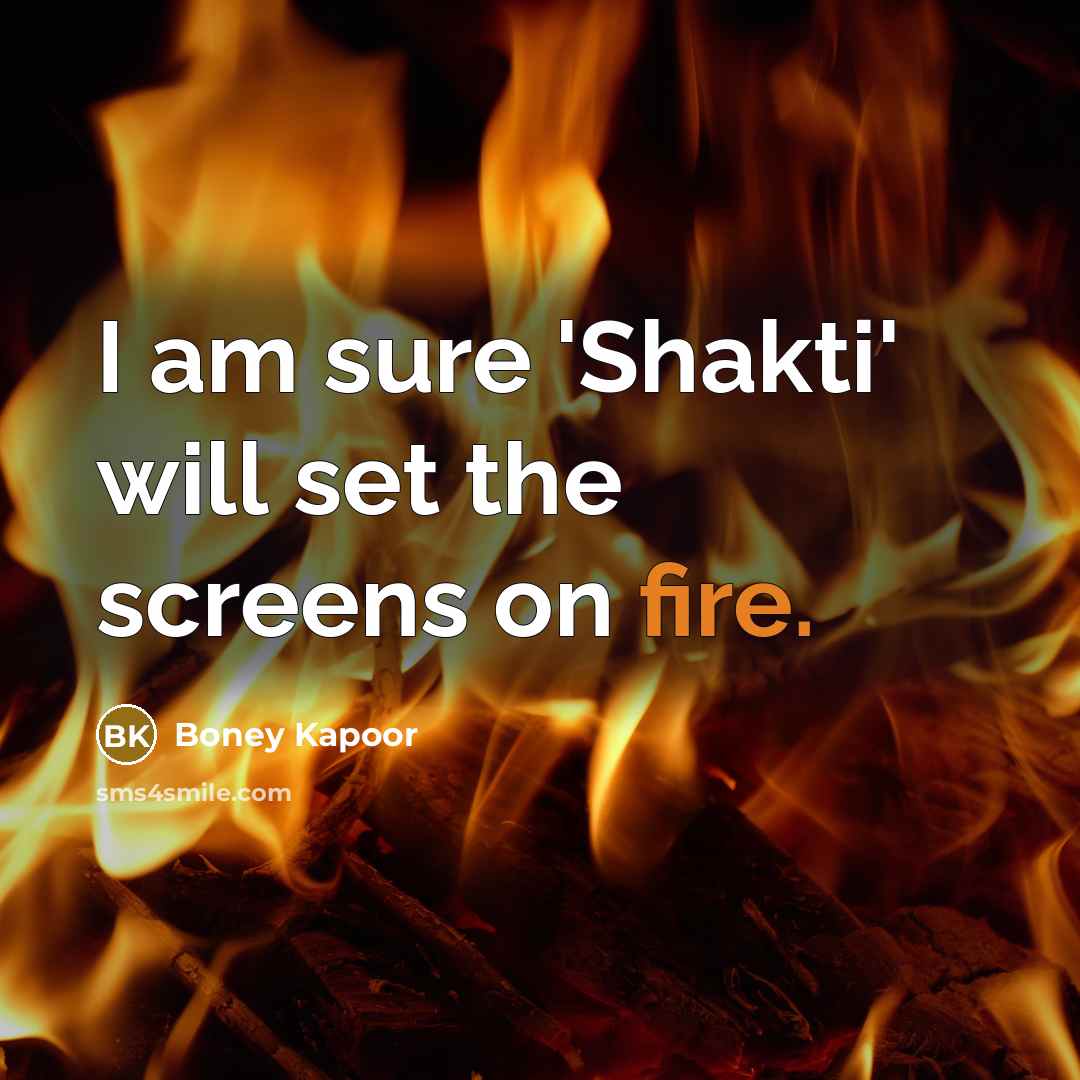 “I am sure 'Shakti' will set the screens on fire.…” quote by Boney Kapoor