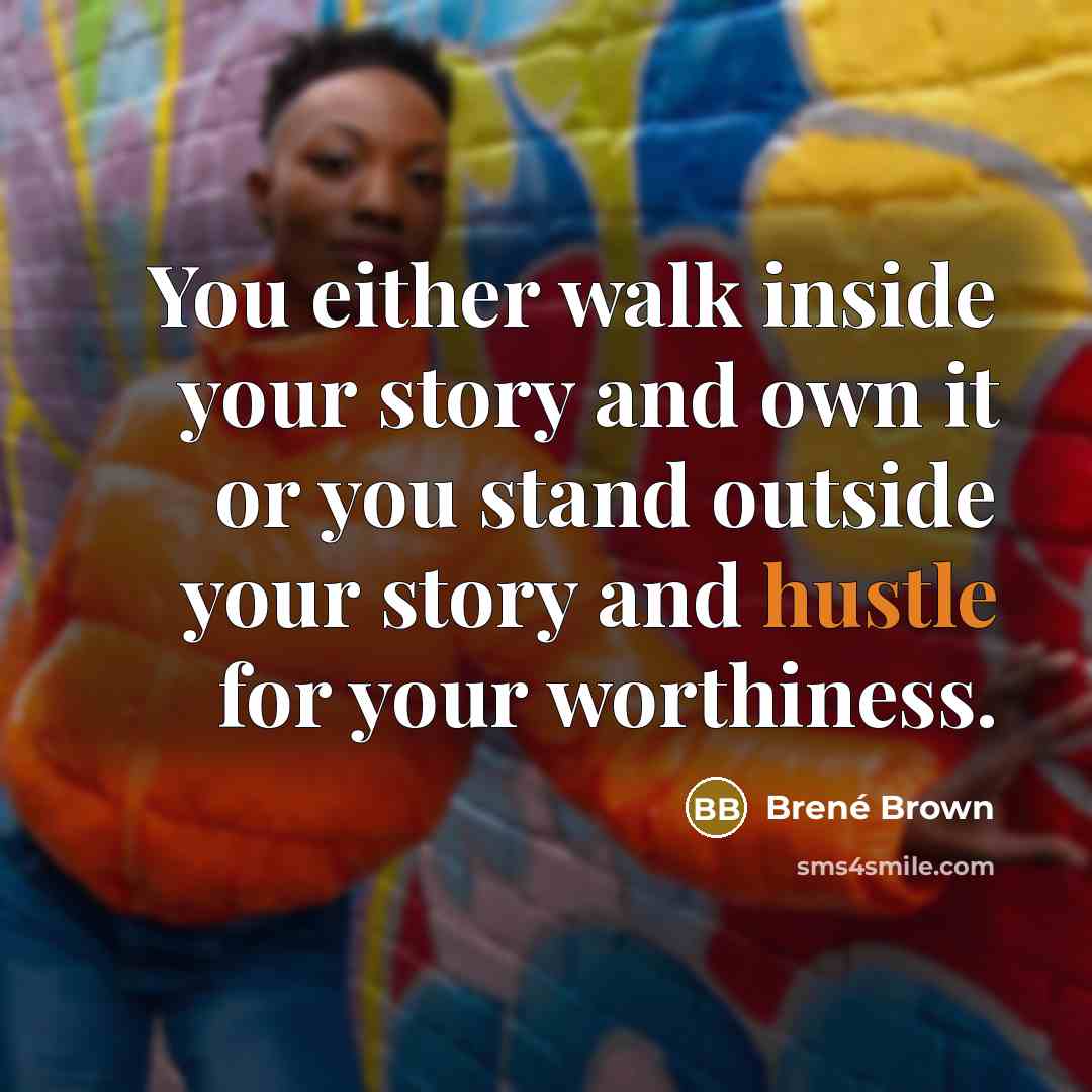 “You either walk inside your story and own it or…” quote by Brené Brown