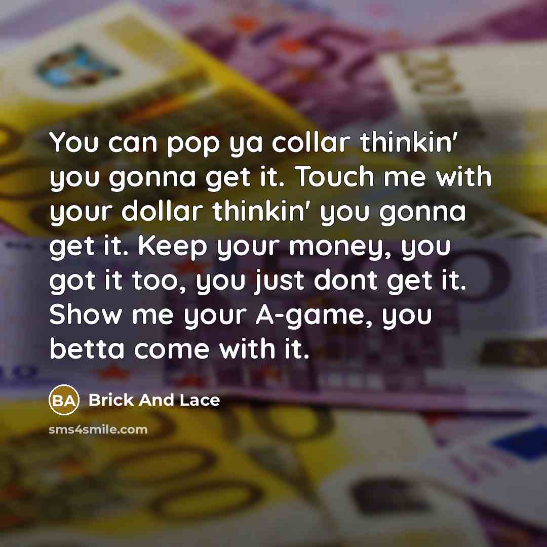 “You can pop ya collar thinkin' you gonna get it.…” quote by Brick And Lace