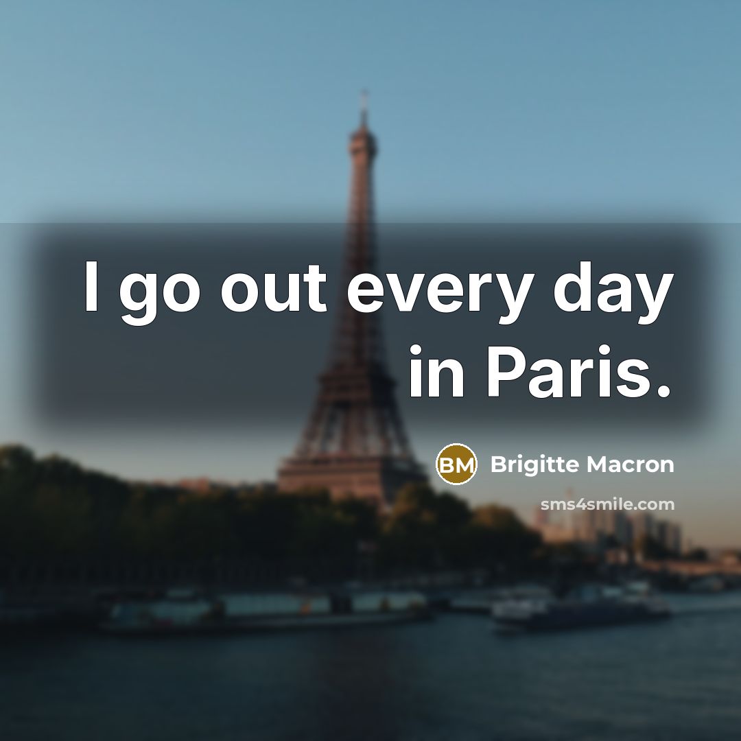 “I go out every day in Paris.…” quote by Brigitte Macron