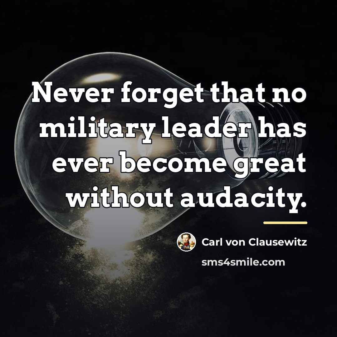 “Never forget that no military leader has ever become great…” quote by Carl von Clausewitz