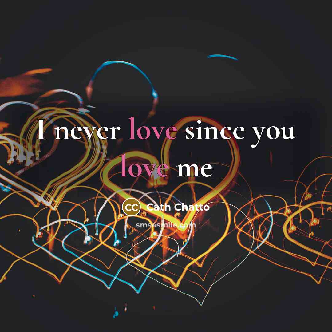 “I never love since you love me…” quote by Cath Chatto