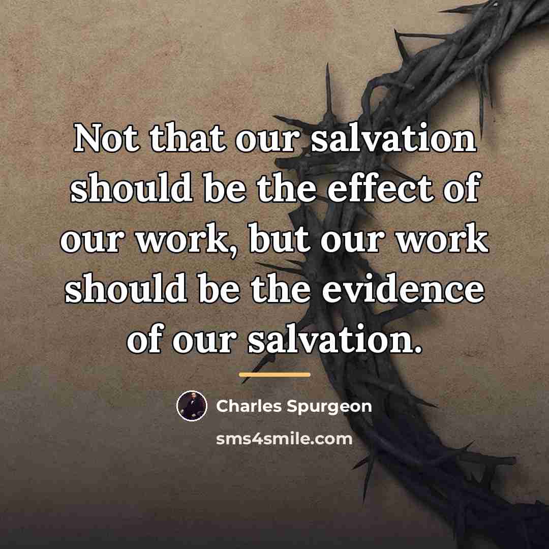 “Not that our salvation should be the effect of our…” quote by Charles Spurgeon