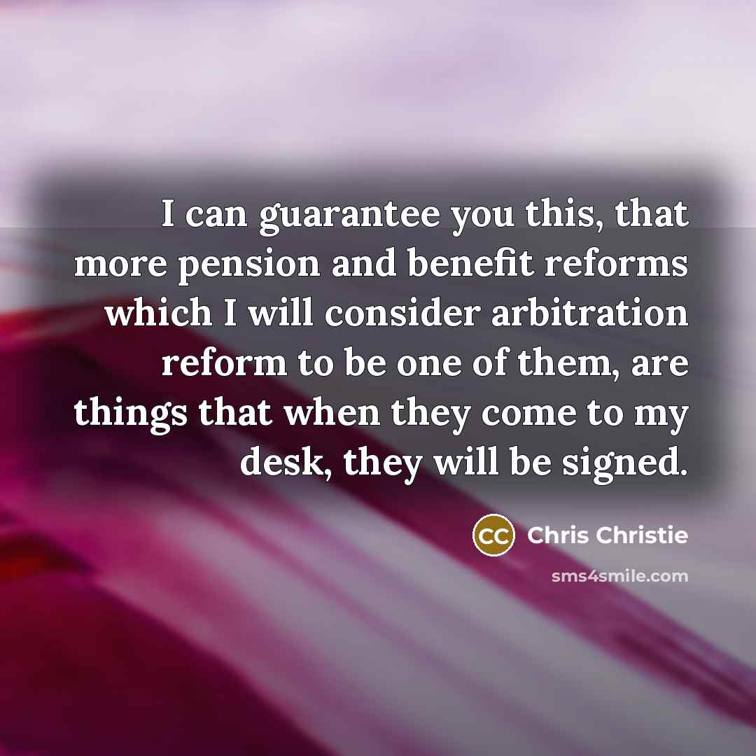 “I can guarantee you this, that more pension and benefit…” quote by Chris Christie