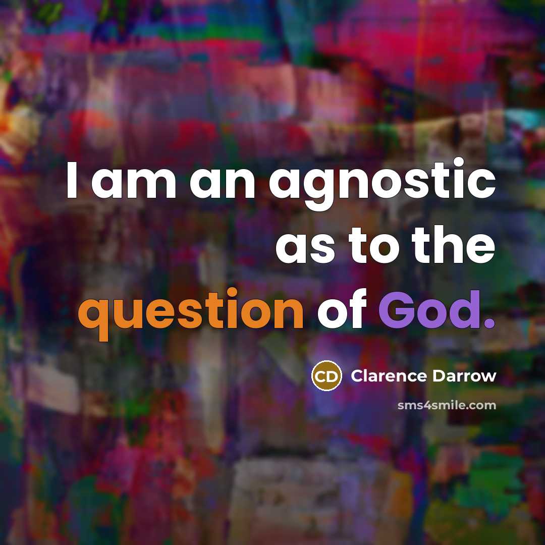 “I am an agnostic as to the question of God.…” quote by Clarence Darrow