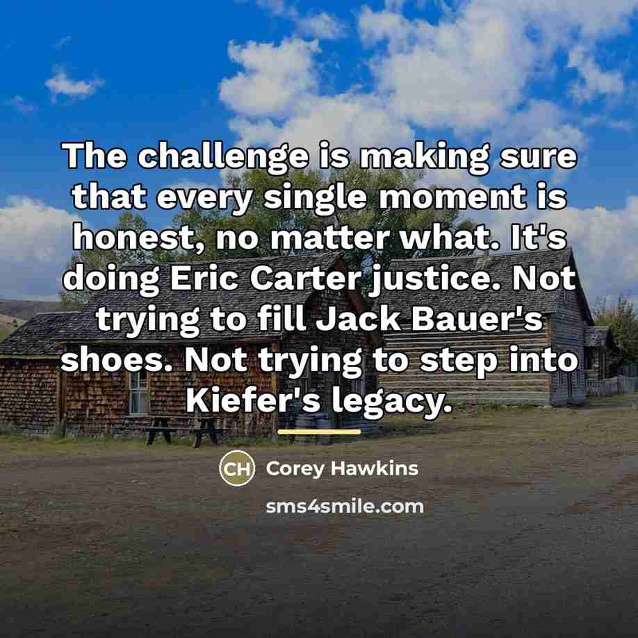 “The challenge is making sure that every single moment is…” quote by Corey Hawkins