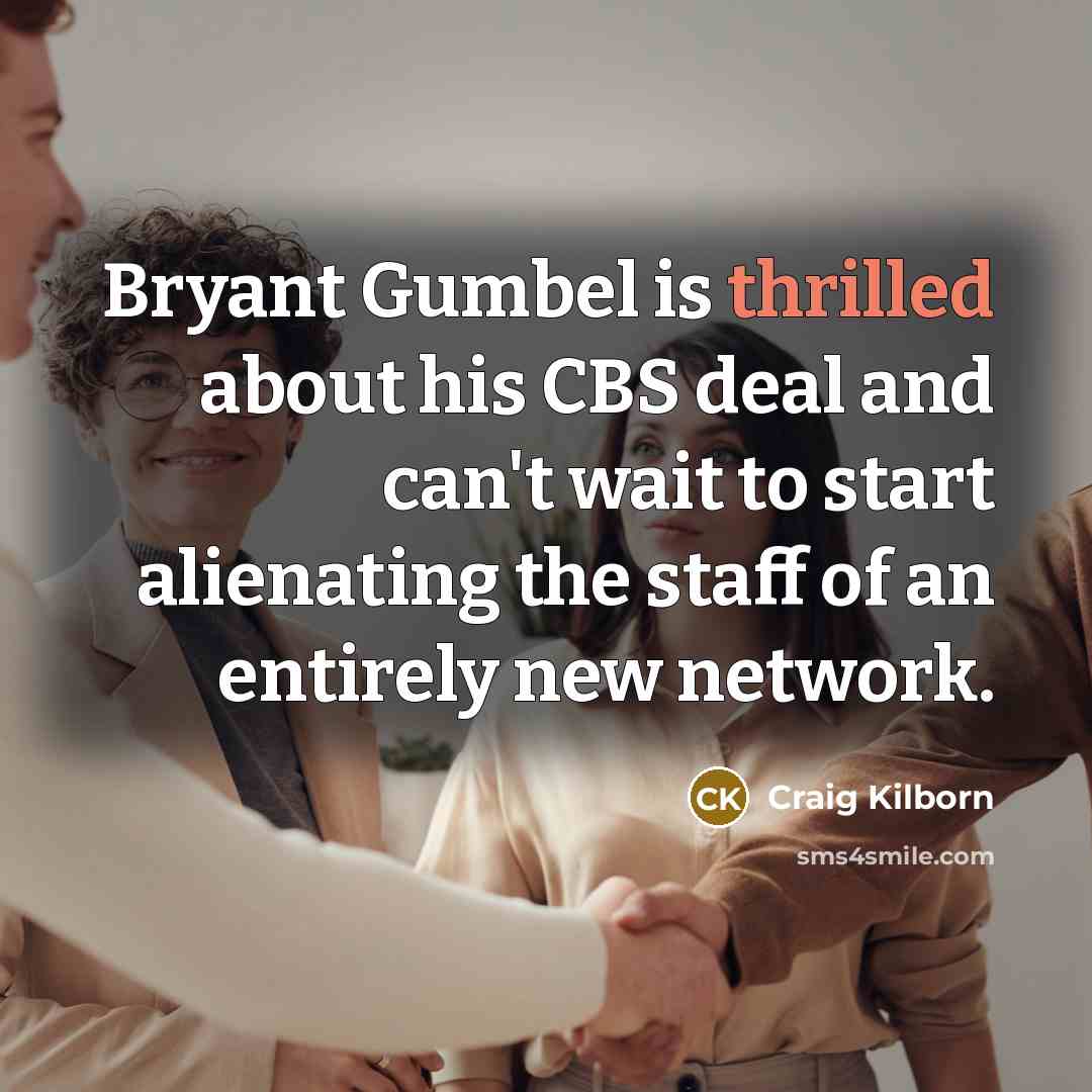 “Bryant Gumbel is thrilled about his CBS deal and can't…” quote by Craig Kilborn