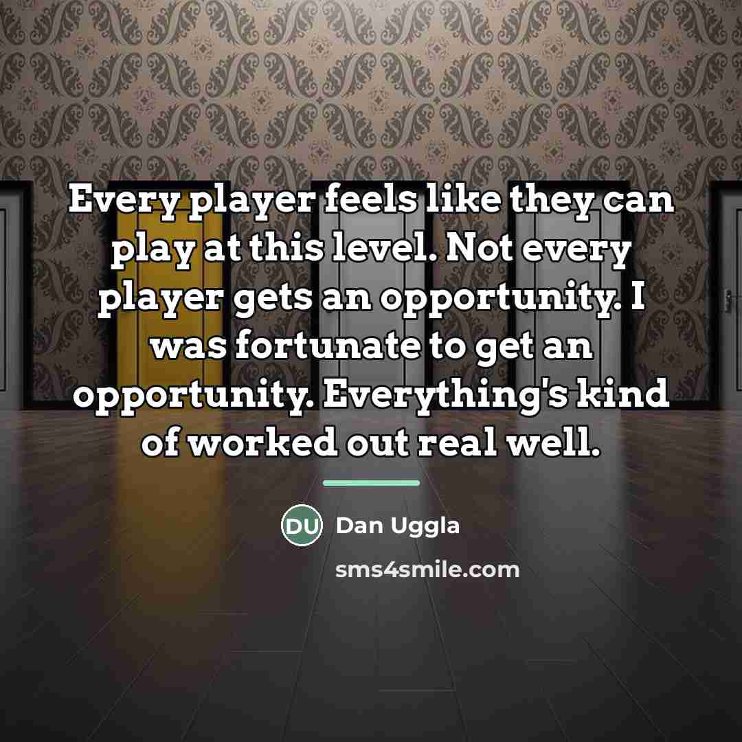 “Every player feels like they can play at this level.…” quote by Dan Uggla