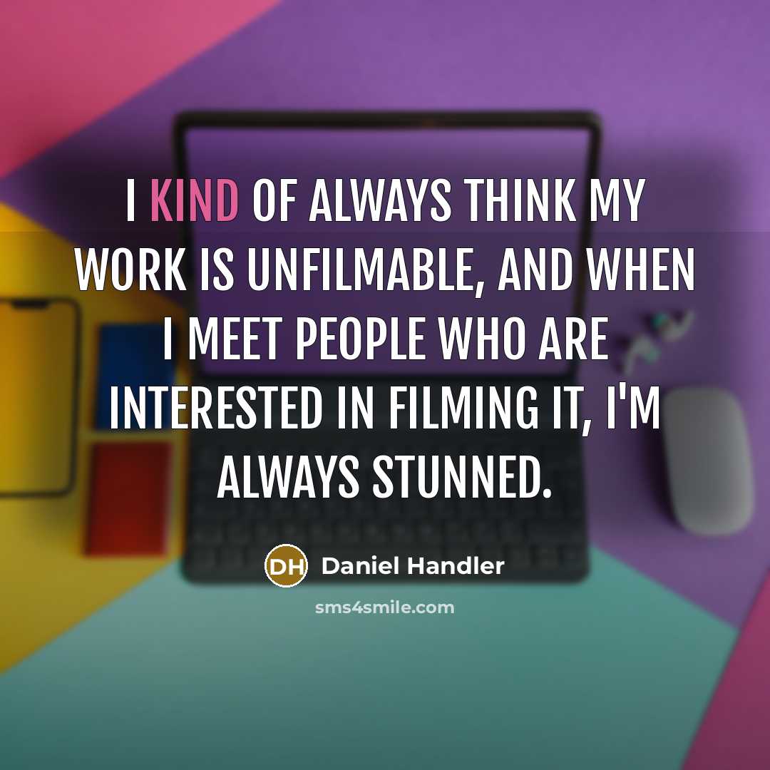 “I kind of always think my work is unfilmable, and…” quote by Daniel Handler