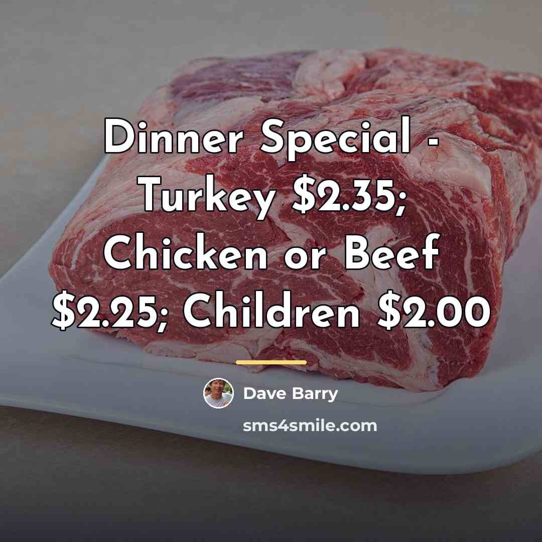 “Dinner Special - Turkey $2.35; Chicken or Beef $2.25; Children…” quote by Dave Barry
