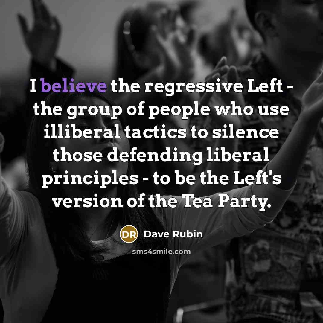 “I believe the regressive Left - the group of people…” quote by Dave Rubin