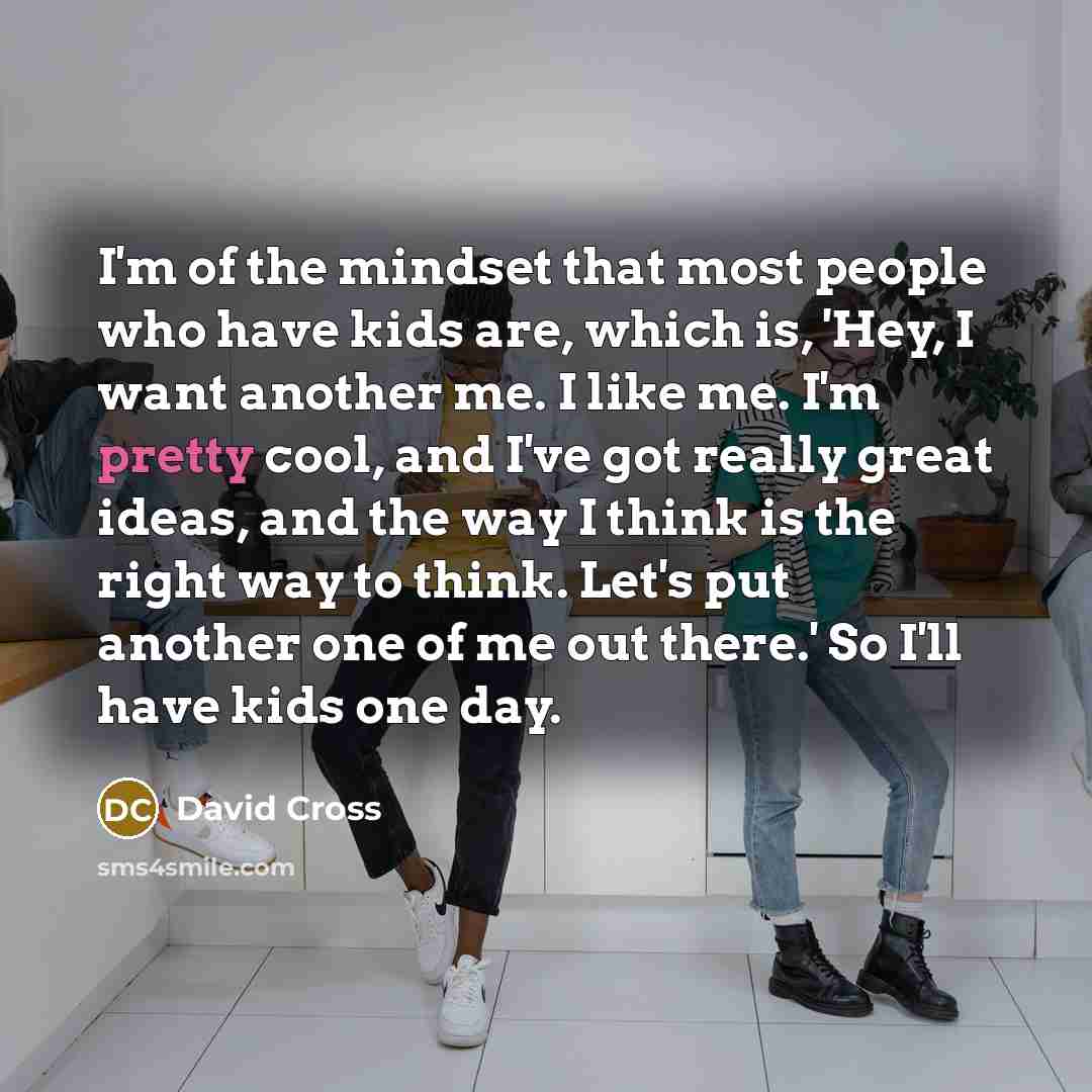 “I'm of the mindset that most people who have kids…” quote by David Cross