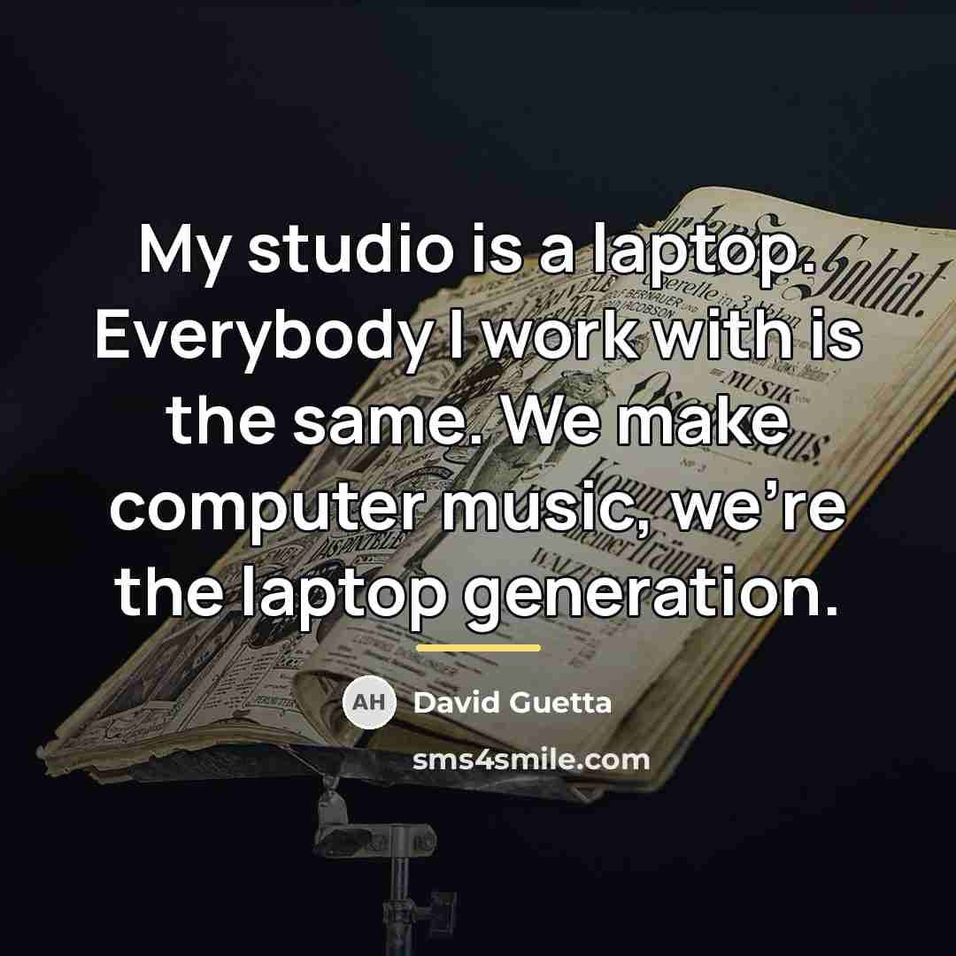 “My studio is a laptop. Everybody I work with is…” quote by David Guetta