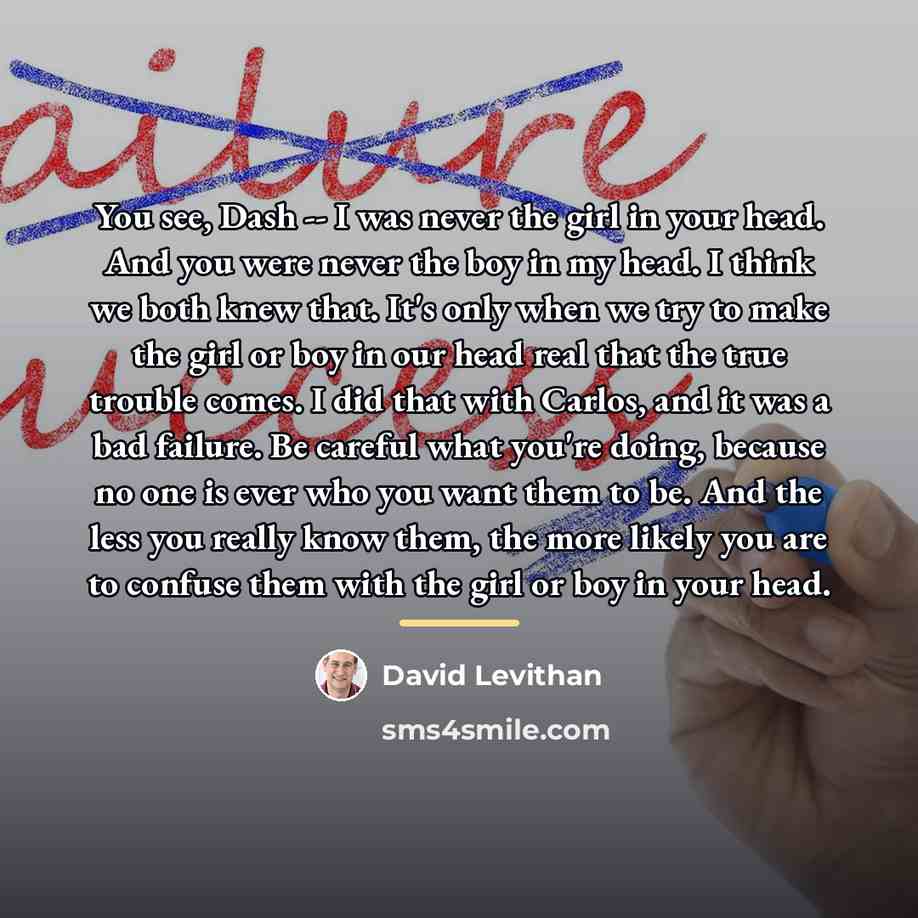 “You see, Dash -- I was never the girl in…” quote by David Levithan