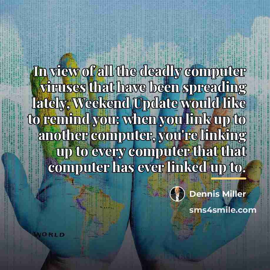 “In view of all the deadly computer viruses that have…” quote by Dennis Miller