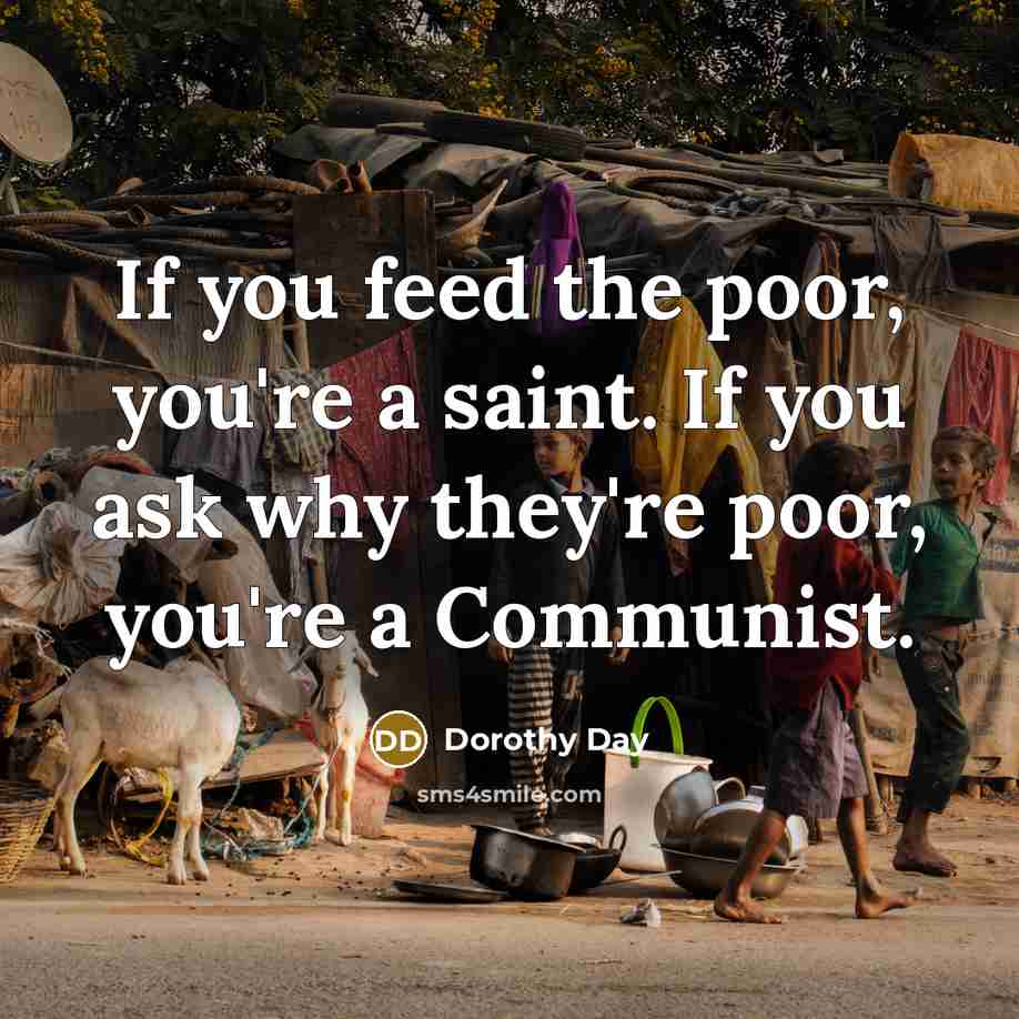 “If you feed the poor, you're a saint. If you…” quote by Dorothy Day