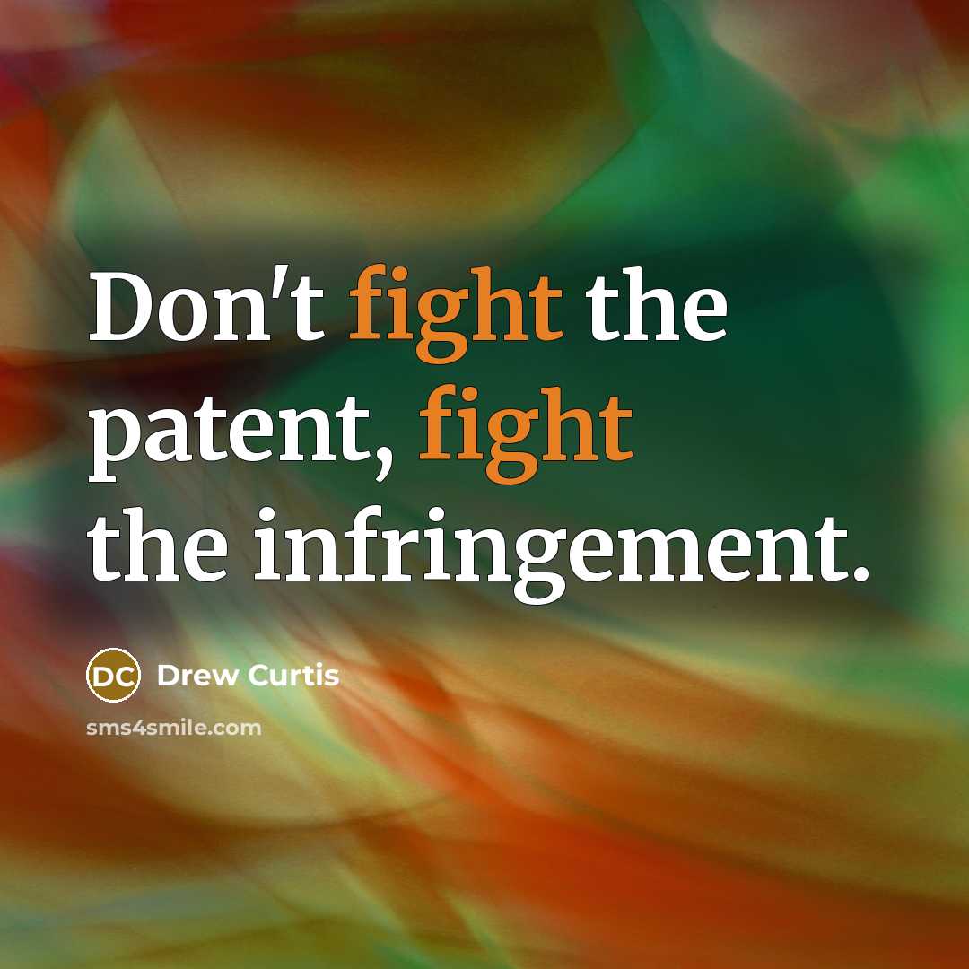 “Don't fight the patent, fight the infringement.…” quote by Drew Curtis
