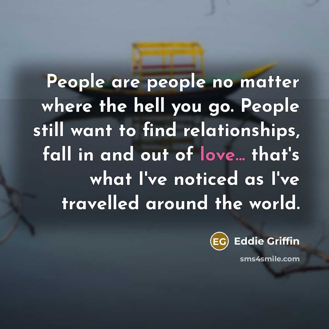 “People are people no matter where the hell you go.…” quote by Eddie Griffin